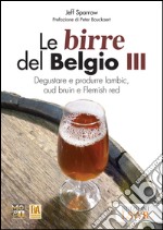 Le birre del Belgio. Degustare e produrre Lambic, Oud Bruin e Flemish Red. E-book. Formato EPUB ebook