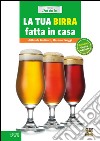 La tua birra fatta in casa. E-book. Formato EPUB ebook