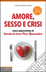 Amore, sesso e crisi. Come sopravvivere al disturbo da stress post-romantico. E-book. Formato EPUB