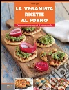 La veganista ricette al forno. Dolce e salato senza prodotti di origine animale. E-book. Formato EPUB ebook di Nicole Just
