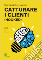 Creare prodotti e servizi per catturare i clienti (hooked). E-book. Formato EPUB ebook