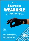 Elettronica wearable. Disegna, prototipa e indossa i tuoi vestiti e accessori interattivi. E-book. Formato EPUB ebook