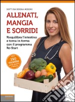 Allenati, mangia e sorridi. Riequilibra l'intestino e torna in forma con il programma Re-Start. E-book. Formato EPUB ebook