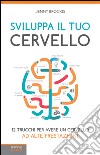 Sviluppa il tuo cervello. 12 trucchi per avere un cervello ad alte prestazioni. E-book. Formato EPUB ebook