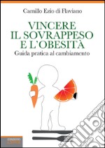 Vincere il sovrappeso e l'obesità. Guida pratica al cambiamento. E-book. Formato EPUB ebook