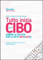 Tutto inizia con il cibo. Cambia la tua vita con la dieta Whole30®. E-book. Formato EPUB ebook