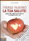 Prendi in mano la tua salute!. E-book. Formato EPUB ebook