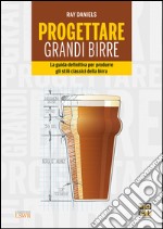 Progettare grandi birre. La guida definitiva per produrre gli stili classici della birra. E-book. Formato EPUB ebook