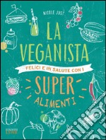 La veganista. Felici e in salute con i super alimenti. E-book. Formato EPUB ebook