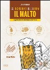 Gli ingredienti della birra. Il malto. La guida pratica dal campo al birrificio. E-book. Formato EPUB ebook