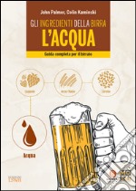 Gli ingredienti della birra: l'acqua. Guida completa per il birraio. E-book. Formato EPUB