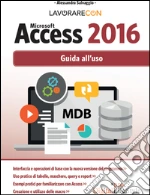 Lavorare con Microsoft Access 2016. Guida all'uso. E-book. Formato EPUB