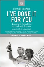 I&apos;ve done it for you. Generational Cohabitation and the Family Business. E-book. Formato EPUB ebook