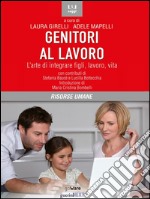 Genitori al lavoro. L’arte di integrare figli, lavoro, vita. E-book. Formato EPUB