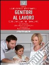 Genitori al lavoro. L’arte di integrare figli, lavoro, vita. E-book. Formato EPUB ebook di Laura Girelli