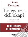 L’eleganza dell’okapi. Confessioni di un manager. E-book. Formato EPUB ebook