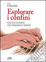 Esplorare i confini. Pratiche di donne che cambiano le aziende. E-book. Formato EPUB ebook