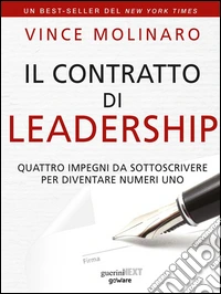 Il contratto di leadership. Quattro impegni da sottoscrivere per diventare numeri uno. E-book. Formato Mobipocket ebook
