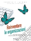 Reinventare le organizzazioni. Come creare organizzazioni ispirate al prossimo stadio della consapevolezza umana. E-book. Formato Mobipocket ebook di Frederic Laloux