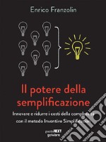 Il potere della semplificazione. Innovare e ridurre i costi della complessità con il metodo Inventive Simplification. E-book. Formato EPUB