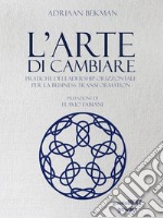 L’arte di cambiare. Pratiche di leadership orizzontale per la business transformation. E-book. Formato EPUB ebook