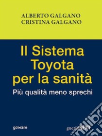 Il Sistema Toyota per la sanità. Più qualità meno sprechi. E-book. Formato EPUB ebook di Alberto Galgano