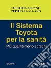 Il Sistema Toyota per la sanità. Più qualità meno sprechi. E-book. Formato EPUB ebook di Alberto Galgano