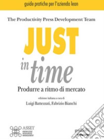 Just in time. Produrre a ritmo di mercato. E-book. Formato EPUB ebook di Productivity Press Development Team. Edizione italiana a cura di Luigi Battezzati e Fabrizio Bianchi