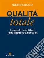 Qualità totale. Il metodo scientifico nella gestione aziendale. E-book. Formato Mobipocket ebook