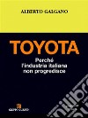 Toyota. Perché l’industria italiana non progredisce. E-book. Formato EPUB ebook di Alberto Galgano