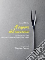 Il sapore del successo. Come i grandi chef creano, si divertono e fanno business. E-book. Formato EPUB ebook