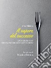 Il sapore del successo. Come i grandi chef creano, si divertono e fanno business. E-book. Formato EPUB ebook