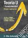 Teoria U, i fondamentali. Principi e applicazioni. E-book. Formato EPUB ebook di C. Otto Scharmer
