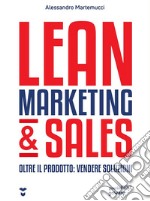 Lean Marketing &amp; Sales. Oltre il prodotto: vendere soluzioni. E-book. Formato Mobipocket