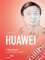 Huawei, il fondatore. La storia di Ren Zhengfei. E-book. Formato EPUB ebook