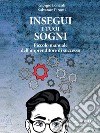 Insegui i tuoi sogni. Piccolo manuale dell’imprenditore di successo. E-book. Formato EPUB ebook