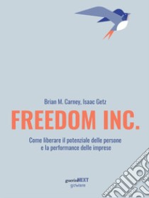 Freedom Inc. Come liberare il potenziale delle persone e la performance delle imprese. E-book. Formato Mobipocket ebook di Brian M. Carney