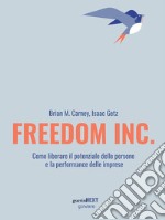 Freedom Inc. Come liberare il potenziale delle persone e la performance delle imprese. E-book. Formato Mobipocket