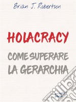 Holacracy. Come superare la gerarchia. E-book. Formato EPUB ebook