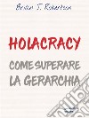 Holacracy. Come superare la gerarchia. E-book. Formato Mobipocket ebook