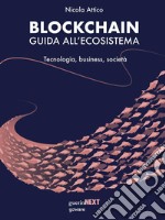 Blockchain. Guida all’ecosistema. Tecnologia, business, società. E-book. Formato EPUB