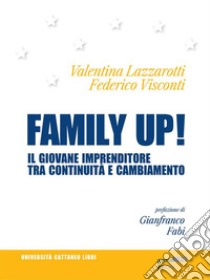 Family up! Il giovane imprenditore tra continuità e cambiamento. E-book. Formato EPUB ebook di Valentina Lazzarotti