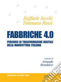 Fabbriche 4.0. Percorsi di trasformazione digitale della manifattura italiana. E-book. Formato EPUB ebook di Raffaele Secchi