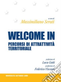 Welcome in. Percorsi di attrattività territoriale. E-book. Formato Mobipocket ebook di Massimiliano Serati