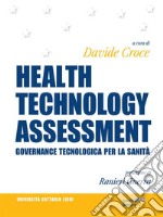 HEALTH TECHNOLOGY ASSESSMENT. Governance tecnologica per la sanità. Prefazione di Ranieri Guerra. E-book. Formato EPUB ebook