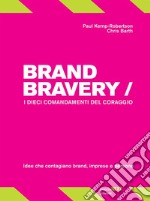 Brand Bravery. I dieci comandamenti del coraggio. E-book. Formato Mobipocket ebook