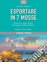 Esportare in 7 mosse. Guida per piccole imprese che vogliono vendere all&apos;estero. E-book. Formato Mobipocket ebook