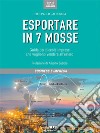 Esportare in 7 mosse. Guida per piccole imprese che vogliono vendere all'estero. E-book. Formato Mobipocket ebook di Pier Paolo Galbusera