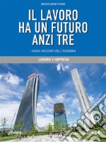 Il lavoro ha un futuro anzi tre. I nuovi orizzonti dell’economia. E-book. Formato Mobipocket ebook