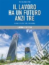 Il lavoro ha un futuro anzi tre. I nuovi orizzonti dell’economia. E-book. Formato EPUB ebook di Mario Mantovani